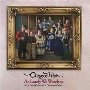 Oakwood Waits - As Lately We Watched (Our Third Collection Of Christmas Carols) FLAC