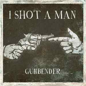 I Shot a Man - Gunbender FLAC