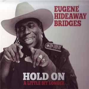 Eugene Hideaway Bridges - Hold On A Little Bit Longer FLAC
