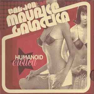 Fat Jon as Maurice Galactica - Humanoid Erotica FLAC