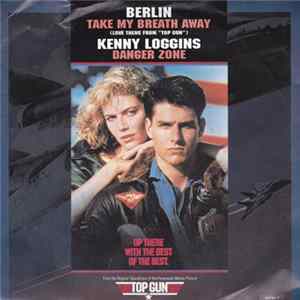 Berlin / Kenny Loggins - Take My Breath Away (Love Theme From "Top Gun") / Danger Zone FLAC