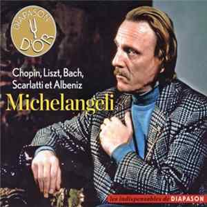 Arturo Benedetti Michelangeli - Chopin, Liszt, Bach, Scarlatti et Albeniz FLAC