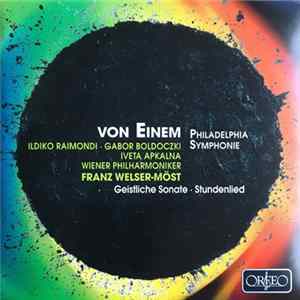 Von Einem / Ildikó Raimondi / Gábor Boldoczki, Iveta Apkalna, Singverein Der Gesellschaft Der Musikfreunde, Wiener Philharmoniker, Franz Welser-Möst - Philadelphia Symphonie / Geistliche Sonate / Stundenlied FLAC