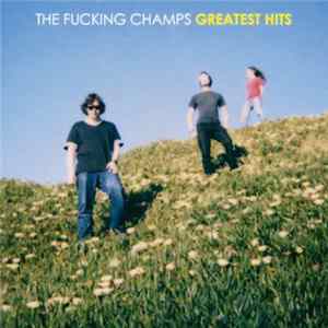 The Fucking Champs - Greatest Hits FLAC