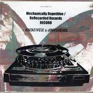 tENTATIVELY, a cONVENIENCE - Mechanically Repetitive / ReRecorded Records Record FLAC