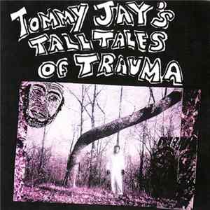 Tommy Jay - Tommy Jay's Tall Tales Of Trauma FLAC