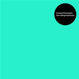 Caramel Chameleon - Pain​-​Killing Patches EP FLAC