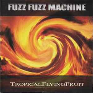 Fuzz Fuzz Machine - Tropical flying fruit FLAC