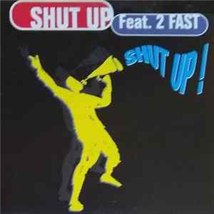 Shut Up Featuring 2 Fast - Shut Up! FLAC