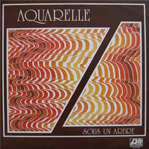 Aquarelle - Sous Un Arbre FLAC