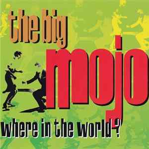 The Big Mojo - Where In The World FLAC