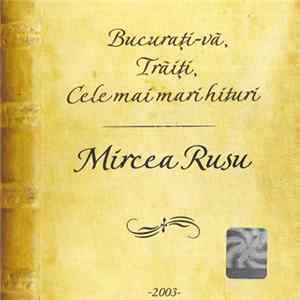 Mircea Rusu - Bucurați-vă, Trăiți, Cele Mai Mari Hituri FLAC