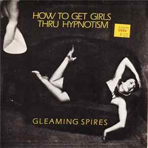 Gleaming Spires - How To Get Girls Thru Hypnotism FLAC