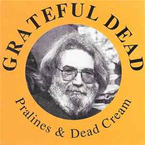 Grateful Dead - Pralines & Dead Cream FLAC