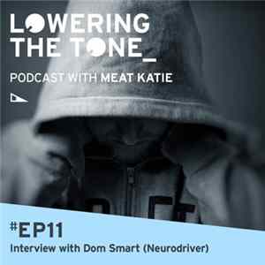 Meat Katie With Dom Smart AKA Neurodriver - Lowering The Tone Episode 11 FLAC