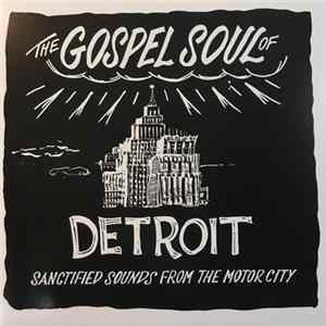 Various - The Gospel Soul Of Detroit - Sanctified Sounds From The Motor City FLAC