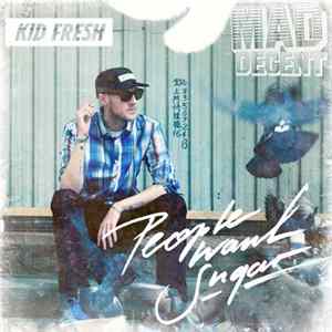 Kid Fresh - People Want Sugar FLAC