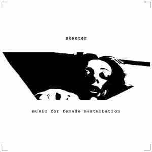 Skeeter - Music For Female Masturbation FLAC