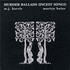 M.J. Harris • Martyn Bates - Murder Ballads (Incest Songs) FLAC
