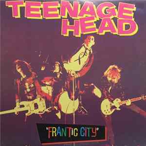 Teenage Head - Frantic City FLAC