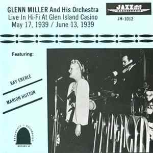 Glenn Miller And His Orchestra - Live In Hi-Fi At Glen Island Casino May 17, 1939 / June 13, 1939 FLAC