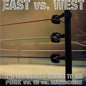 Various - East Vs. West (It's All Street Music To Me - Punk Vs. Oi Vs. Hardcore) FLAC
