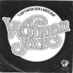 Wolfman Jack - I Ain't Never Seen A White Man / Gallop FLAC