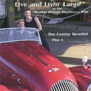 Jim Conroy Quartet Plus 4 - Live And Livin' Large At The Pewter Plough Playhouse Pub FLAC