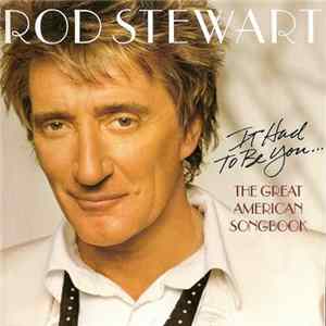 Rod Stewart - It Had To Be You... The Great American Songbook FLAC
