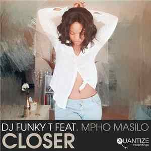 DJ Funky T Feat. Mpho Masilo - Closer FLAC