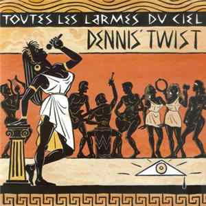 Dennis' Twist - Toutes Les Larmes Du Ciel FLAC