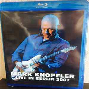 Mark Knopfler - Live In Berlin 2007 FLAC