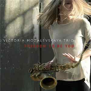 Victoria Mozalevskaya Trio - Freedom To Be You FLAC