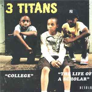 3 Titans - College / The Life Of A Scholar FLAC