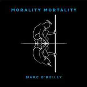 Marc O'Reilly - Morality Mortality FLAC