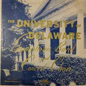 The University Of Delaware Symphonic Band And Concert Choir - The University Of Delaware Symphonic Band And Concert Choir FLAC