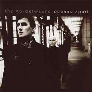 The Go-Betweens - Oceans Apart FLAC