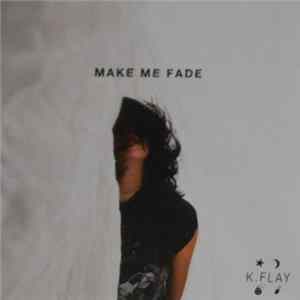 K.Flay - Make Me Fade FLAC