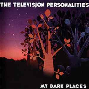 The Television Personalities - My Dark Places FLAC
