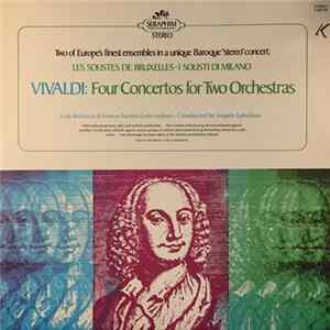 Vivaldi / Les Solistes De Bruxelles · I Solisti Di Milano, Lola Bobesco & Franco Fantini (Solo Violins) · Conducted By Angelo Ephrikian - Vivaldi: Four Concertos For Two Orchestras FLAC