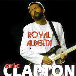 Eric Clapton - Royal Alberta FLAC