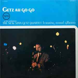 The New Stan Getz Quartet Featuring Astrud Gilberto - Getz Au Go Go FLAC