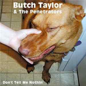 Butch Taylor & The Penetrators - Don't Tell Me Nothin' FLAC