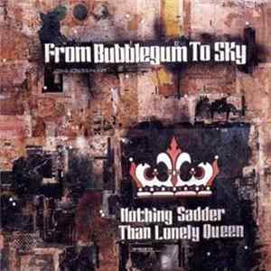 From Bubblegum to Sky - Nothing Sadder Than Lonely Queen FLAC