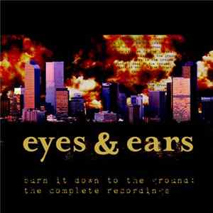 Eyes And Ears - Burn It Down To The Ground: The Complete Recordings FLAC