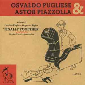 Astor Piazzolla & Osvaldo Pugliese - Astor Piazzolla & Osvaldo Pugliese - Finally Together - Volume 2 FLAC