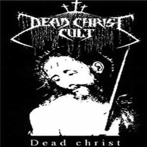 Dead Christ Cult - Dead Christ FLAC
