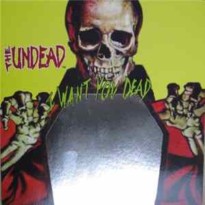 The Undead - I Want You Dead FLAC