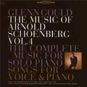 Arnold Schoenberg / Glenn Gould - The Music Of Arnold Schoenberg Vol.4 - The Complete Music For Solo Piano - Songs For Voice & Piano FLAC
