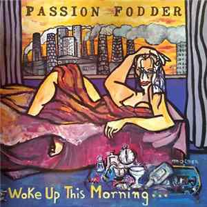 Passion Fodder - Woke Up This Morning… FLAC
